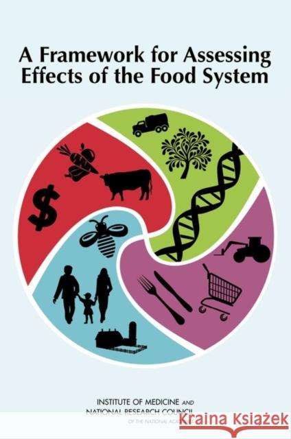 A Framework for Assessing Effects of the Food System Committee on a Framework for Assessing t Food and Nutrition Board                 Board on Agriculture and Natural Resou 9780309307802