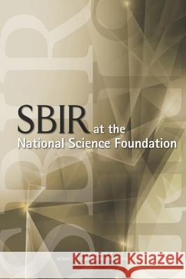 Sbir at the National Science Foundation Committee on Capitalizing on Science Tec Board on Science Technology and Economic Policy and Global Affairs 9780309311960