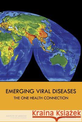 Emerging Viral Diseases: The One Health Connection: Workshop Summary Forum on Microbial Threats               Board on Global Health                   Institute Of Medicine 9780309313971 National Academies Press