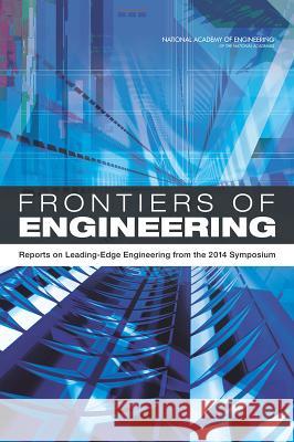 Frontiers of Engineering: Reports on Leading-Edge Engineering from the 2014 Symposium National Academy of Engineering 9780309314619