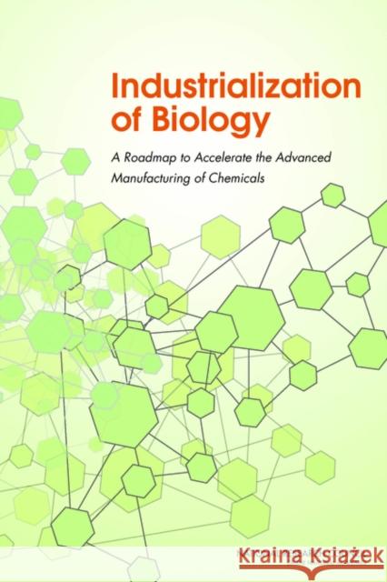 Industrialization of Biology: A Roadmap to Accelerate the Advanced Manufacturing of Chemicals Committee on Industrialization of Biolog Board on Chemical Sciences and Technolog Board on Life Sciences 9780309316521 National Academies Press