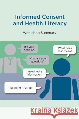 Informed Consent and Health Literacy: Workshop Summary Roundtable on Health Literacy            Board on Population Health and Public He Institute Of Medicine 9780309317276