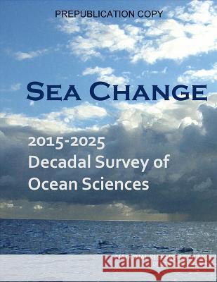 Sea Change: 2015-2025 Decadal Survey of Ocean Sciences Committee on Guidance for Nsf on Nationa Ocean Studies Board                      Division on Earth and Life Studies 9780309366885