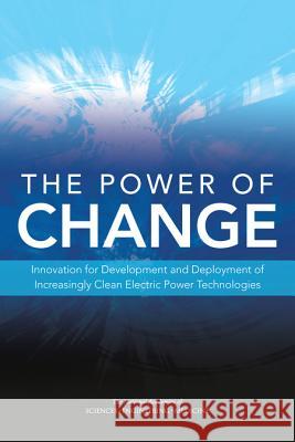 The Power of Change: Innovation for Development and Deployment of Increasingly Clean Electric Power Technologies  National Academies Of Science Engineering & Medici 9780309371421 National Academy Press