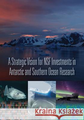 A Strategic Vision for Nsf Investments in Antarctic and Southern Ocean Research Committee on the Development of a Strate Polar Research Board                     Division on Earth and Life Studies 9780309373678 National Academies Press