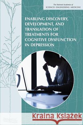 Enabling Discovery, Development, and Translation of Treatments for Cognitive Dysfunction in Depression: Workshop Summary Forum on Neuroscience and Nervous System Board on Health Sciences Policy          Institute Of Medicine 9780309373937