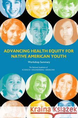 Advancing Health Equity for Native American Youth: Workshop Summary Roundtable on the Promotion of Health Eq Board on Population Health and Public He Health and Medicine Division 9780309376136 National Academies Press