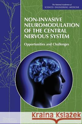 Non-Invasive Neuromodulation of the Central Nervous System: Opportunities and Challenges: Workshop Summary Forum on Neuroscience and Nervous System Board on Health Sciences Policy          Institute Of Medicine 9780309376181