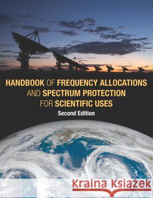 Handbook of Frequency Allocations and Spectrum Protection for Scientific Uses: Second Edition Panel on Frequency Allocations and Spect Committee on Radio Frequencies           Board on Physics and Astronomy 9780309376594