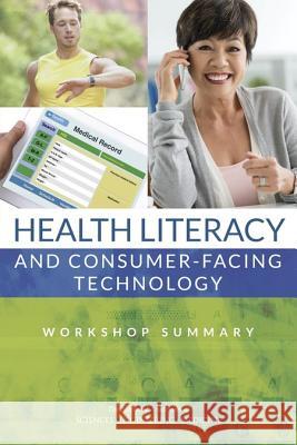 Health Literacy and Consumer-Facing Technology: Workshop Summary Roundtable on Health Literacy            Board on Population Health and Public He Institute Of Medicine 9780309376907