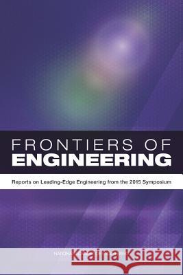 Frontiers of Engineering: Reports on Leading-Edge Engineering from the 2015 Symposium National Academy of Engineering 9780309379533