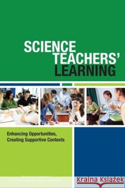 Science Teachers' Learning: Enhancing Opportunities, Creating Supportive Contexts Committee on Strengthening Science Educa Board on Science Education               Division of Behavioral and Social Scie 9780309380188 National Academies Press