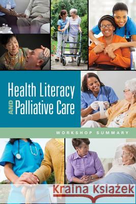 Health Literacy and Palliative Care: Workshop Summary Roundtable on Health Literacy            Board on Population Health and Public He Health and Medicine Division 9780309380362 National Academies Press