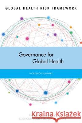 Global Health Risk Framework: Governance for Global Health: Workshop Summary Forum on Microbial Threats               Board on Global Health                   Institute Of Medicine 9780309381048 National Academies Press