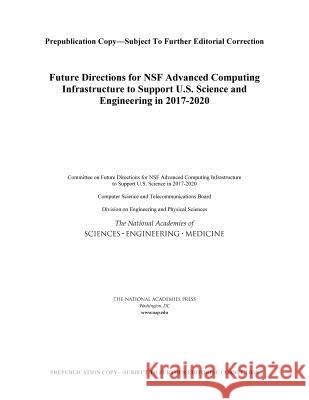 Future Directions for Nsf Advanced Computing Infrastructure to Support U.S. Science and Engineering in 2017-2020 Committee on Future Directions for Nsf A Computer Science and Telecommunications  Division on Engineering and Physical S 9780309389617 National Academies Press