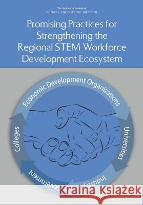 Promising Practices for Strengthening the Regional Stem Workforce Development Ecosystem Committee on Improving Higher Education' Board on Higher Education and Workforce  Policy and Global Affairs 9780309391115