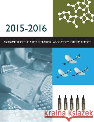 2015-2016 Assessment of the Army Research Laboratory: Interim Report Army Research Laboratory Technical Asses Laboratory Assessments Board             Division on Engineering and Physical S 9780309392075 National Academies Press