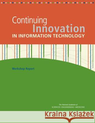 Continuing Innovation in Information Technology: Workshop Report Committee on Continuing Innovation in In Computer Science and Telecommunications  Division on Engineering and Physical S 9780309437240 National Academies Press