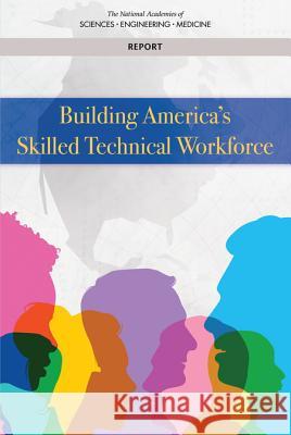 Building America's Skilled Technical Workforce National Academies of Sciences Engineeri National Academy of Engineering          Division of Behavioral and Social Scie 9780309440066 National Academies Press