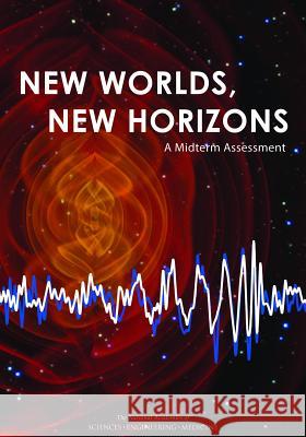 New Worlds, New Horizons: A Midterm Assessment Committee on the Review of Progress Towa Space Studies Board                      Board on Physics and Astronomy 9780309445108 National Academies Press