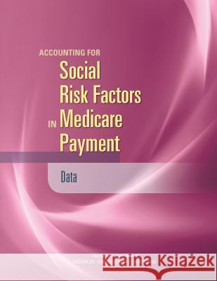 Accounting for Social Risk Factors in Medicare Payment: Data Committee on Accounting for Socioeconomi Board on Population Health and Public He Board on Health Care Services 9780309448017 National Academies Press