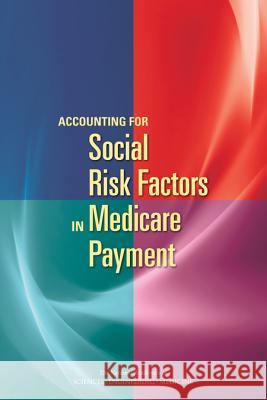 Accounting for Social Risk Factors in Medicare Payment National Academies of Sciences Engineeri Health and Medicine Division             Board on Health Care Services 9780309449205 National Academies Press
