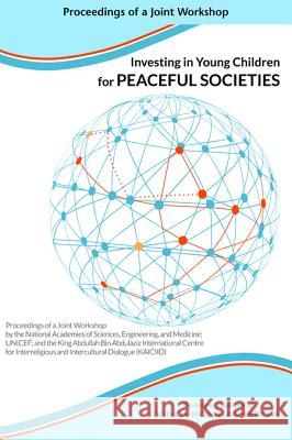 Investing in Young Children for Peaceful Societies: Proceedings of a Joint Workshop by the National Academies of Sciences, Engineering, and Medicine; Forum on Investing in Young Children Glo Board on Global Health                   Board on Children Youth and Families 9780309449304 National Academies Press