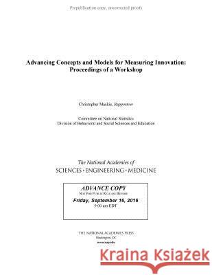 Advancing Concepts and Models for Measuring Innovation: Proceedings of a Workshop Committee on National Statistics         Division of Behavioral and Social Scienc National Academies of Sciences Enginee 9780309449519 National Academies Press