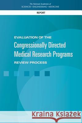 Evaluation of the Congressionally Directed Medical Research Programs Review Process National Academies of Sciences Engineeri Health and Medicine Division             Board on the Health of Select Populati 9780309450010 National Academies Press