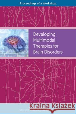 Developing Multimodal Therapies for Brain Disorders: Proceedings of a Workshop National Academies of Sciences Engineeri Health and Medicine Division             Board on Health Sciences Policy 9780309450263 National Academies Press