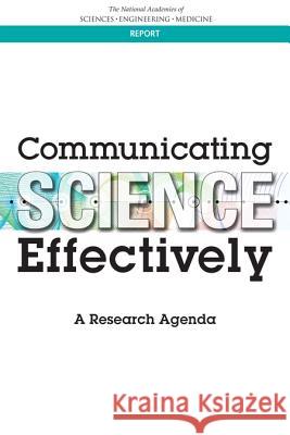 Communicating Science Effectively: A Research Agenda National Academies of Sciences Engineeri Division of Behavioral and Social Scienc Committee on the Science of Science Co 9780309451024 National Academies Press