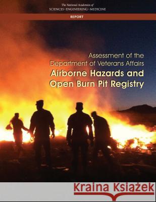 Assessment of the Department of Veterans Affairs Airborne Hazards and Open Burn Pit Registry National Academies of Sciences Engineeri Health and Medicine Division             Board on Population Health and Public  9780309451178 National Academies Press
