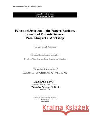 Personnel Selection in the Pattern Evidence Domain of Forensic Science: Proceedings of a Workshop Committee on Workforce Planning Models f Board on Human-Systems Integration       Division of Behavioral and Social Scie 9780309451406 National Academies Press