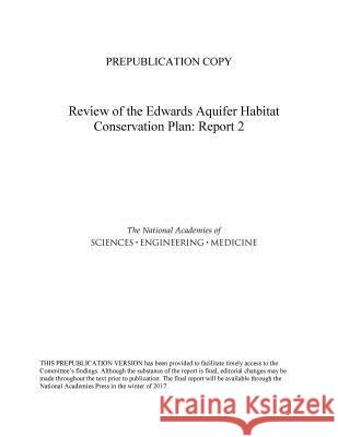 Review of the Edwards Aquifer Habitat Conservation Plan: Report 2 National Academies of Sciences Engineeri Division on Earth and Life Studies       Water Science and Technology Board 9780309451550