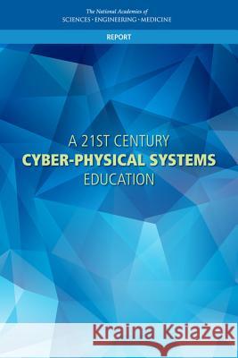 A 21st Century Cyber-Physical Systems Education National Academies of Sciences Engineeri Division on Engineering and Physical Sci Computer Science and Telecommunication 9780309451635 National Academies Press