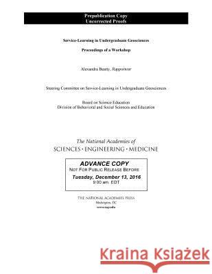 Service-Learning in Undergraduate Geosciences: Proceedings of a Workshop National Academies of Sciences Engineeri Division of Behavioral and Social Scienc Board on Science Education 9780309452724 National Academies Press