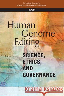 Human Genome Editing: Science, Ethics, and Governance National Academies of Sciences Engineeri National Academy of Medicine             National Academy of Sciences 9780309452885 National Academies Press