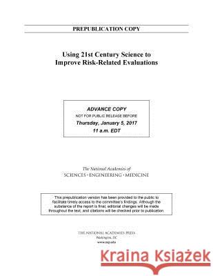 Using 21st Century Science to Improve Risk-Related Evaluations National Academies of Sciences Engineeri Division on Earth and Life Studies       Board on Environmental Studies and Tox 9780309453486 National Academies Press