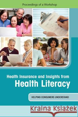 Health Insurance and Insights from Health Literacy: Helping Consumers Understand: Proceedings of a Workshop National Academies of Sciences Engineeri Health and Medicine Division             Board on Population Health and Public  9780309454735 National Academies Press