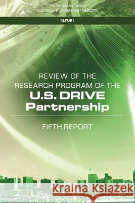 Review of the Research Program of the U.S. Drive Partnership: Fifth Report National Academies of Sciences Engineeri Division on Engineering and Physical Sci Board on Energy and Environmental Syst 9780309456876 National Academies Press