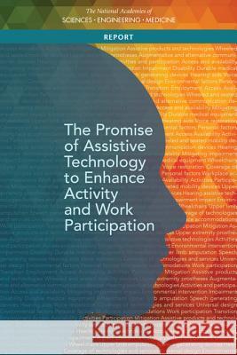 The Promise of Assistive Technology to Enhance Activity and Work Participation National Academies of Sciences Engineeri Health and Medicine Division             Board on Health Care Services 9780309457842 National Academies Press