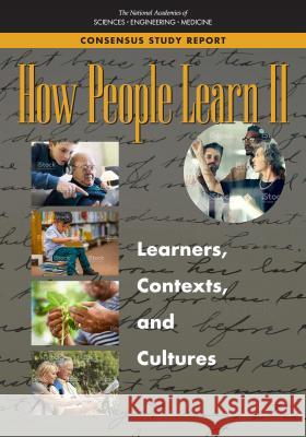 How People Learn II: Learners, Contexts, and Cultures National Academies of Sciences Engineeri Division of Behavioral and Social Scienc Board on Science Education 9780309459648