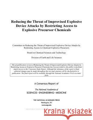 Reducing the Threat of Improvised Explosive Device Attacks by Restricting Access to Explosive Precursor Chemicals National Academies of Sciences Engineeri Division on Earth and Life Studies       Board on Chemical Sciences and Technol 9780309464079 National Academies Press