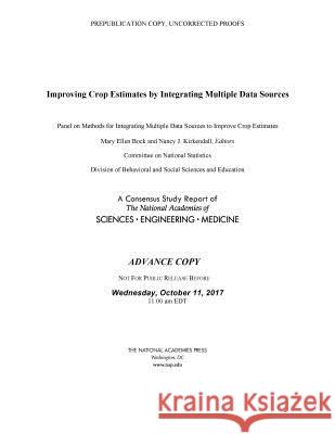 Improving Crop Estimates by Integrating Multiple Data Sources National Academies of Sciences Engineeri Division of Behavioral and Social Scienc Committee on National Statistics 9780309465298 National Academies Press