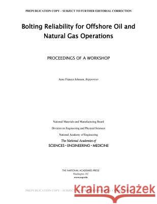 Bolting Reliability for Offshore Oil and Natural Gas Operations: Proceedings of a Workshop National Academies of Sciences Engineeri National Academy of Engineering          Division on Engineering and Physical S 9780309465472 National Academies Press