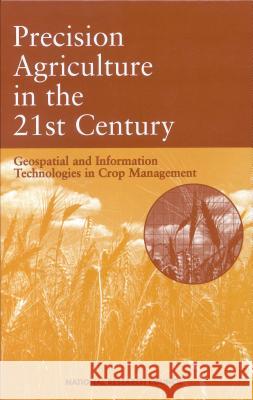 Precision Agriculture in the 21st Century: Geospatial and Information Technologies in Crop Management National Research Council                Board on Agriculture                     Committee on Assessing Crop Yield Site 9780309466165 National Academies Press