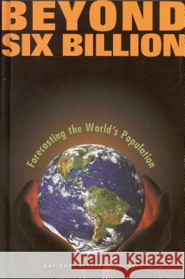 Beyond Six Billion: Forecasting the World's Population National Research Council                Division of Behavioral and Social Scienc Commission on Behavioral and Social Sc 9780309466226 National Academies Press