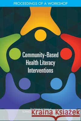 Community-Based Health Literacy Interventions: Proceedings of a Workshop National Academies of Sciences Engineeri Health and Medicine Division             Board on Population Health and Public  9780309466677 National Academies Press