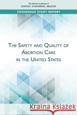 The Safety and Quality of Abortion Care in the United States National Academies of Sciences Engineeri Health and Medicine Division             Board on Health Care Services 9780309468183