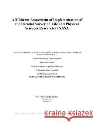 A Midterm Assessment of Implementation of the Decadal Survey on Life and Physical Sciences Research at NASA National Academies of Sciences Engineeri Division on Engineering and Physical Sci Space Studies Board 9780309469005